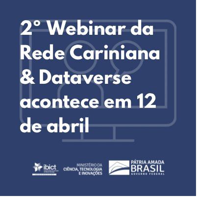 2º Webinar da Rede Cariniana Dataverse acontece em 12 de abril