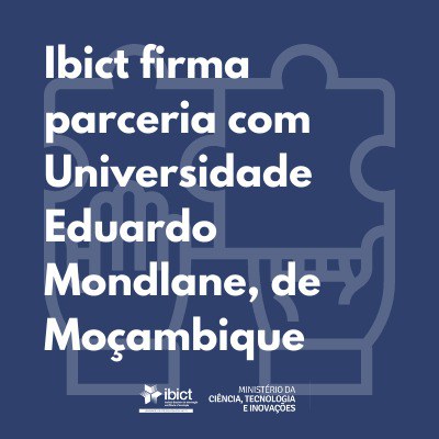 Ibict firma parceria com Universidade Eduardo Mondlane de Moçambique